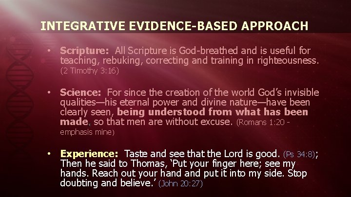 INTEGRATIVE EVIDENCE-BASED APPROACH • Scripture: All Scripture is God-breathed and is useful for teaching,