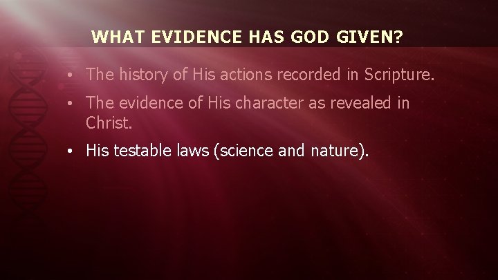 WHAT EVIDENCE HAS GOD GIVEN? • The history of His actions recorded in Scripture.