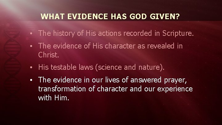 WHAT EVIDENCE HAS GOD GIVEN? • The history of His actions recorded in Scripture.