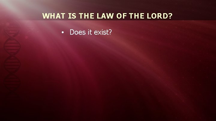 WHAT IS THE LAW OF THE LORD? • Does it exist? 