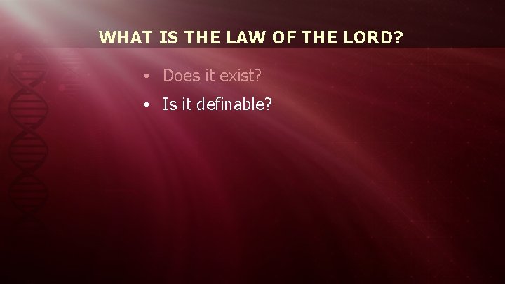 WHAT IS THE LAW OF THE LORD? • Does it exist? • Is it