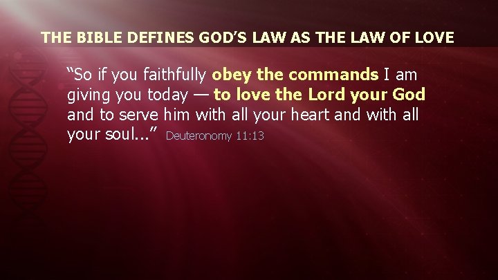 THE BIBLE DEFINES GOD’S LAW AS THE LAW OF LOVE “So if you faithfully
