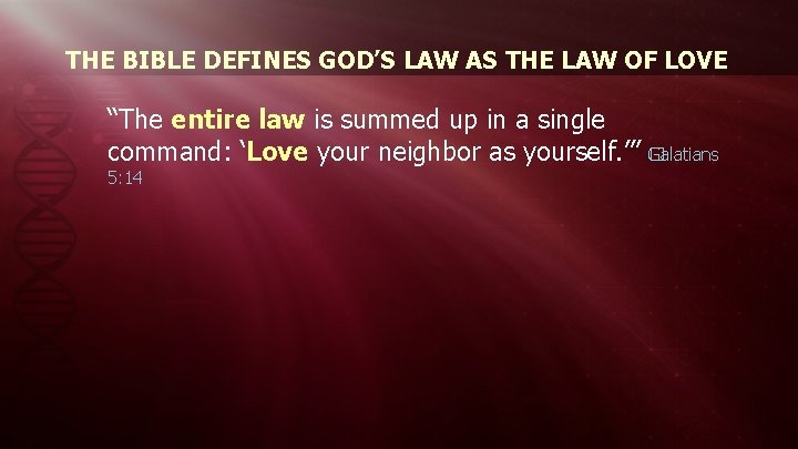 THE BIBLE DEFINES GOD’S LAW AS THE LAW OF LOVE “The entire law is