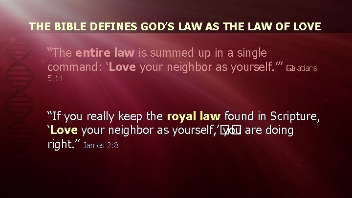 THE BIBLE DEFINES GOD’S LAW AS THE LAW OF LOVE “The entire law is