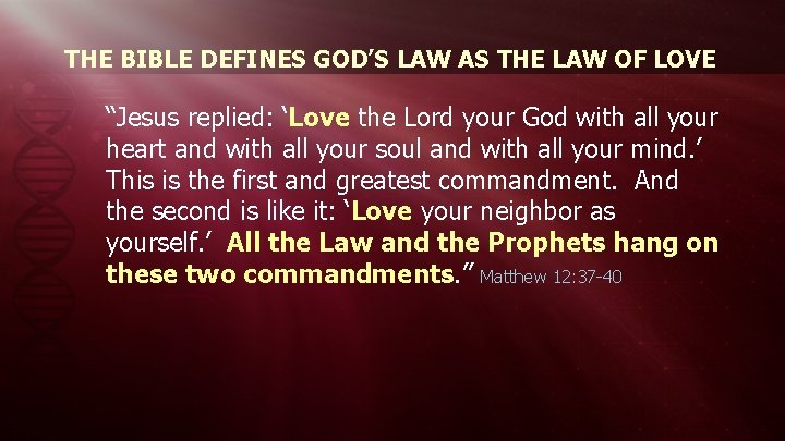 THE BIBLE DEFINES GOD’S LAW AS THE LAW OF LOVE “Jesus replied: ‘Love the