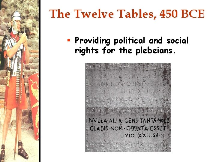 The Twelve Tables, 450 BCE § Providing political and social rights for the plebeians.