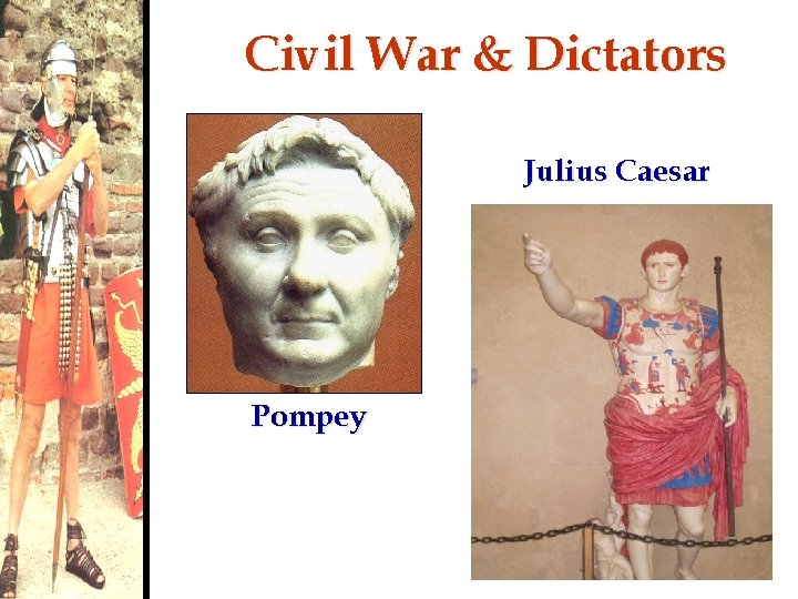 Civil War & Dictators Julius Caesar Pompey 