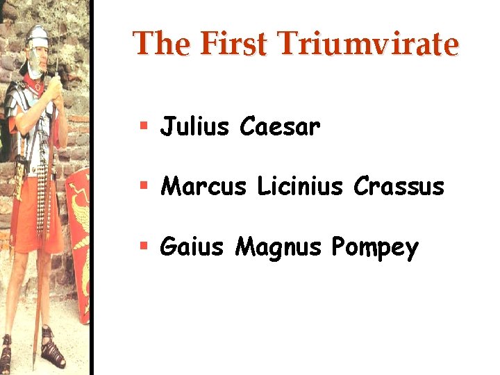 The First Triumvirate § Julius Caesar § Marcus Licinius Crassus § Gaius Magnus Pompey