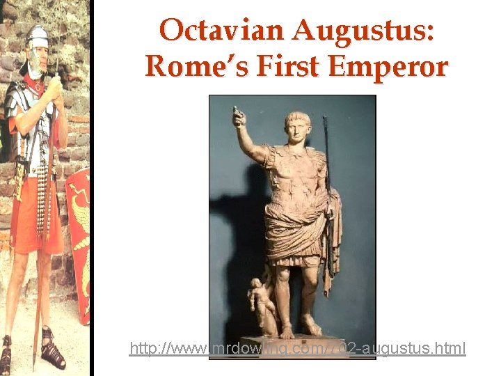 Octavian Augustus: Rome’s First Emperor http: //www. mrdowling. com/702 -augustus. html 
