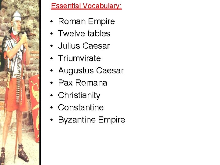 Essential Vocabulary: • • • Roman Empire Twelve tables Julius Caesar Triumvirate Augustus Caesar