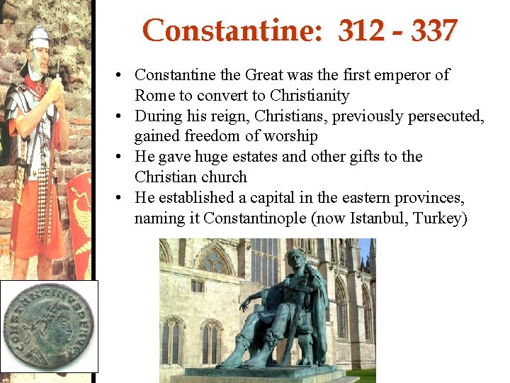 Constantine: 312 - 337 • Constantine the Great was the first emperor of Rome