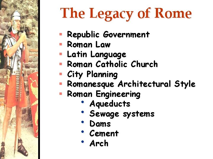 The Legacy of Rome § § § § Republic Government Roman Law Latin Language