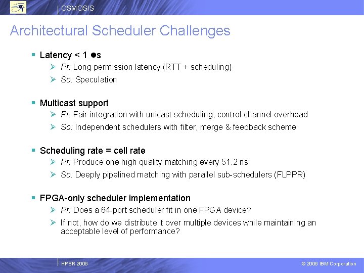 OSMOSIS Architectural Scheduler Challenges § Latency < 1 ls Ø Pr: Long permission latency