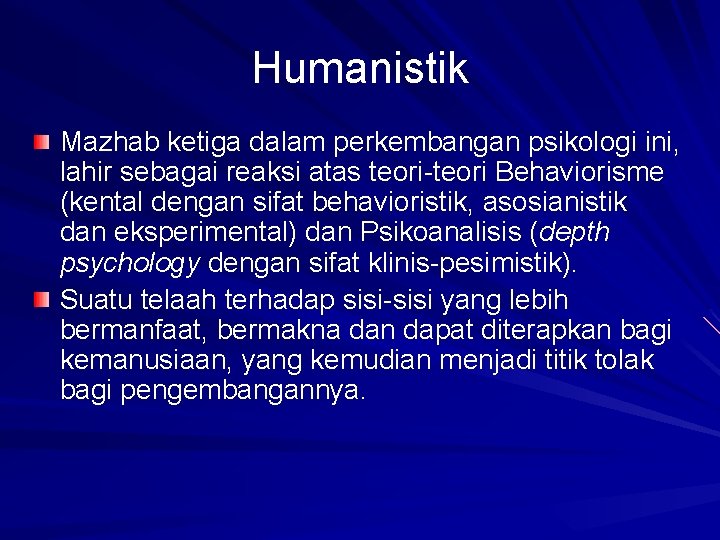 Humanistik Mazhab ketiga dalam perkembangan psikologi ini, lahir sebagai reaksi atas teori-teori Behaviorisme (kental