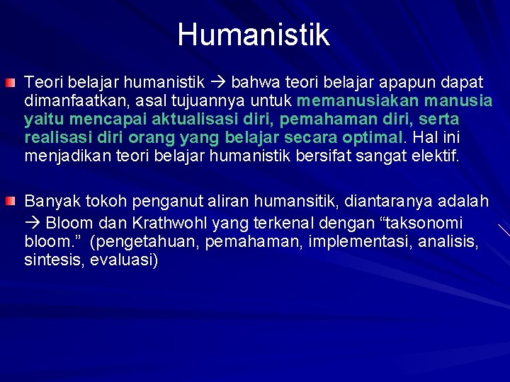 Humanistik Teori belajar humanistik bahwa teori belajar apapun dapat dimanfaatkan, asal tujuannya untuk memanusiakan
