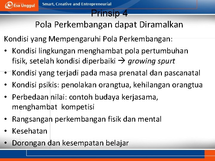 Prinsip 4 Pola Perkembangan dapat Diramalkan Kondisi yang Mempengaruhi Pola Perkembangan: • Kondisi lingkungan