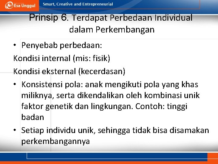 Prinsip 6. Terdapat Perbedaan Individual dalam Perkembangan • Penyebab perbedaan: Kondisi internal (mis: fisik)