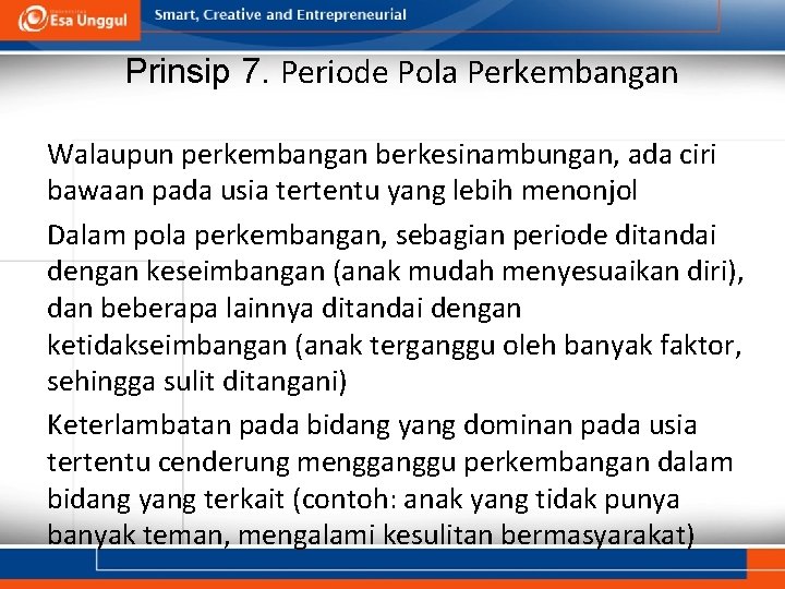 Prinsip 7. Periode Pola Perkembangan Walaupun perkembangan berkesinambungan, ada ciri bawaan pada usia tertentu