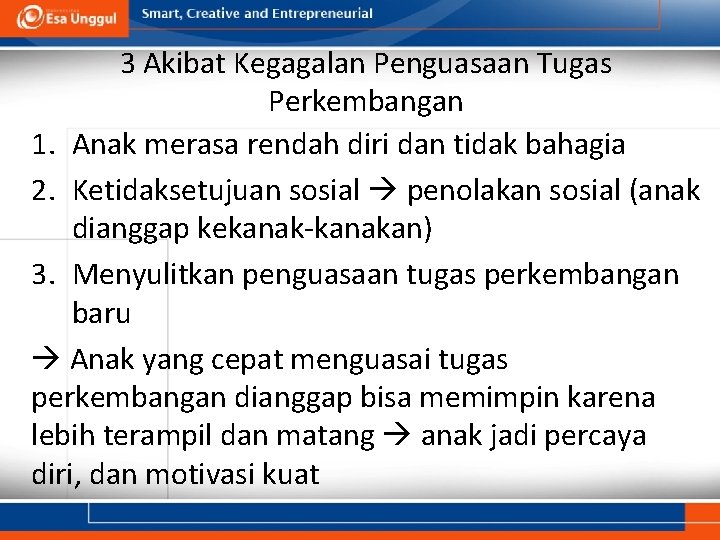 3 Akibat Kegagalan Penguasaan Tugas Perkembangan 1. Anak merasa rendah diri dan tidak bahagia