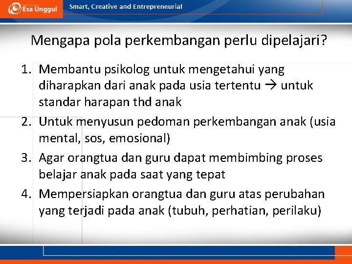 Mengapa pola perkembangan perlu dipelajari? 1. Membantu psikolog untuk mengetahui yang diharapkan dari anak