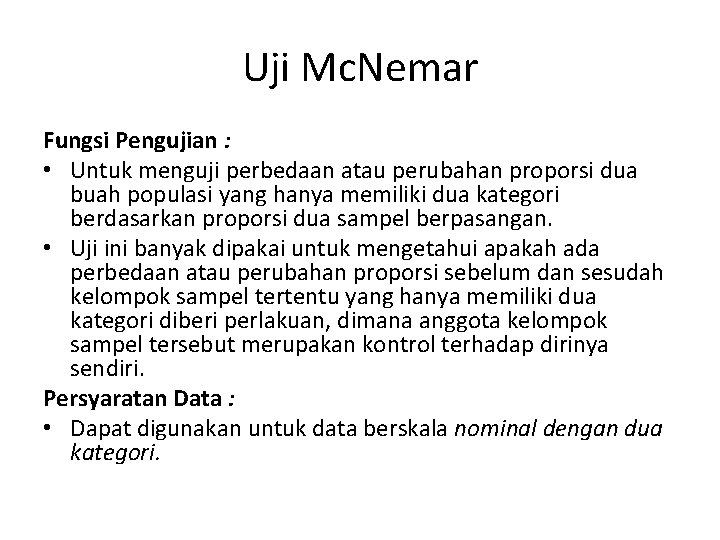 Uji Mc. Nemar Fungsi Pengujian : • Untuk menguji perbedaan atau perubahan proporsi dua