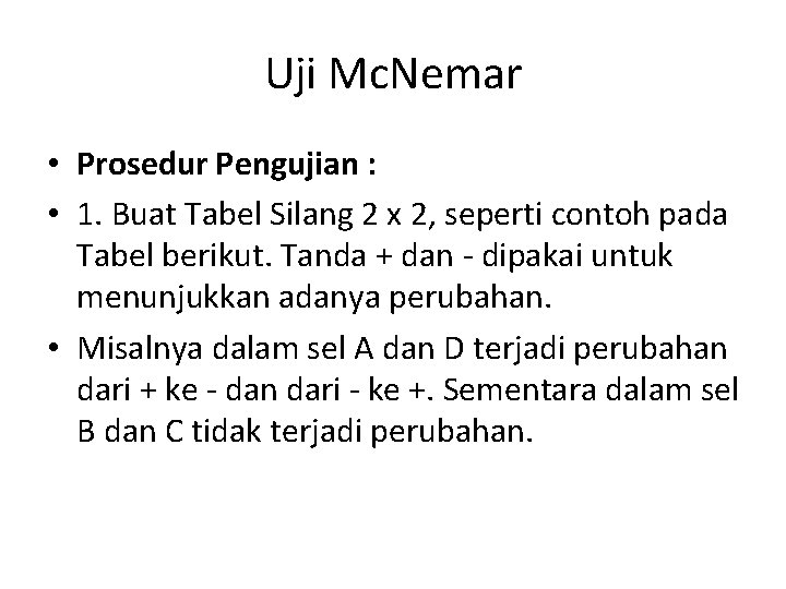 Uji Mc. Nemar • Prosedur Pengujian : • 1. Buat Tabel Silang 2 x