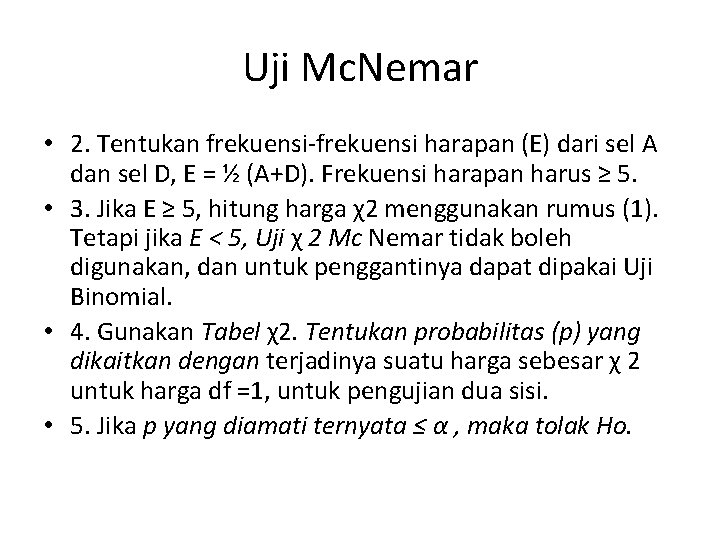 Uji Mc. Nemar • 2. Tentukan frekuensi-frekuensi harapan (E) dari sel A dan sel