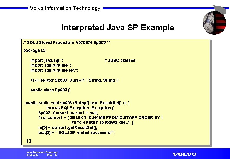 Volvo Information Technology Interpreted Java SP Example /* SQLJ Stored Procedure V 070674. Sp
