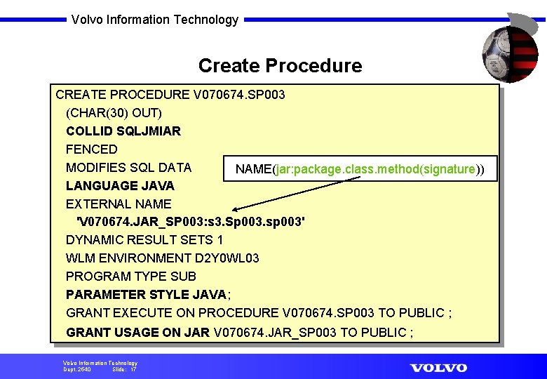 Volvo Information Technology Create Procedure CREATE PROCEDURE V 070674. SP 003 (CHAR(30) OUT) COLLID