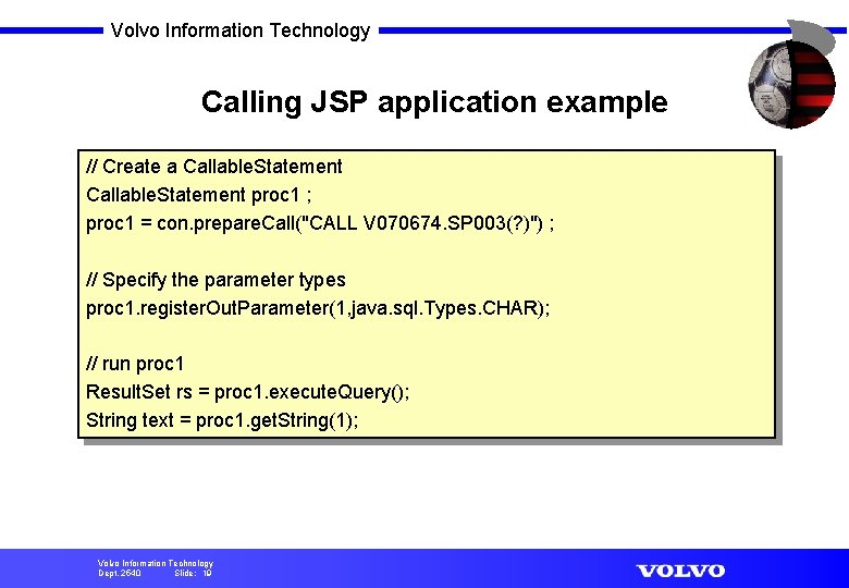 Volvo Information Technology Calling JSP application example // Create a Callable. Statement proc 1