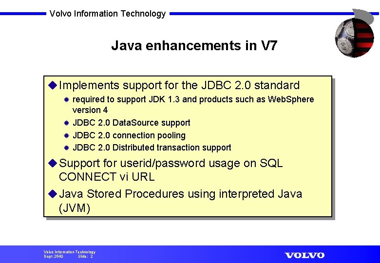 Volvo Information Technology Java enhancements in V 7 u Implements support for the JDBC