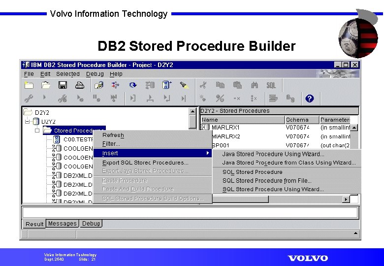 Volvo Information Technology DB 2 Stored Procedure Builder Volvo Information Technology Dept. 2540 Slide: