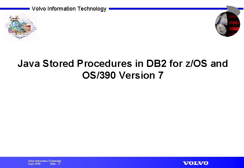 Volvo Information Technology Java Stored Procedures in DB 2 for z/OS and OS/390 Version