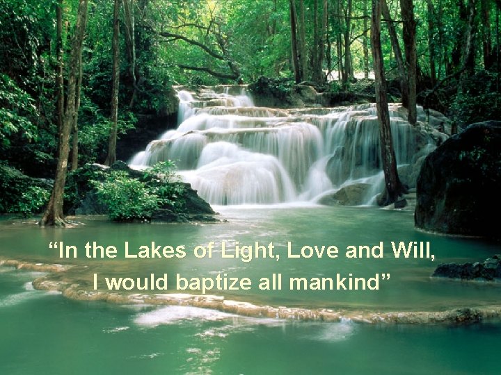 Bridging East & West “In the Lakes of Light, Love and Will, I would