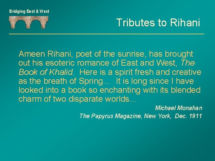 Bridging East & West Tributes to Rihani Ameen Rihani, poet of the sunrise, has