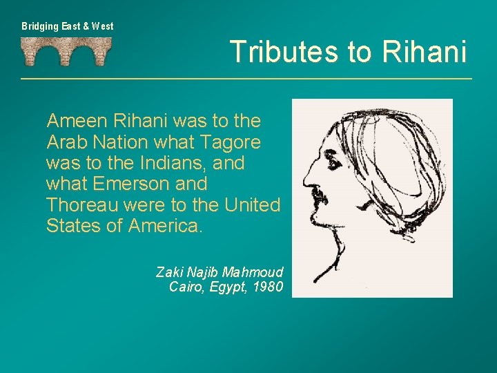 Bridging East & West Tributes to Rihani Ameen Rihani was to the Arab Nation
