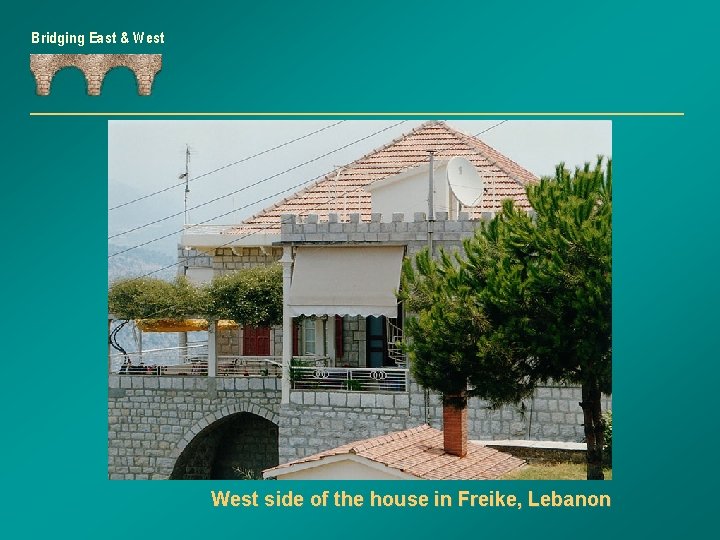 Bridging East & West side of the house in Freike, Lebanon 