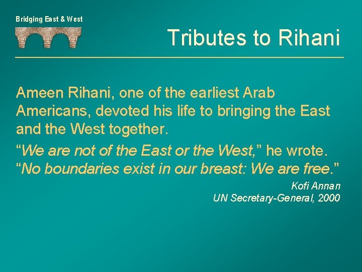 Bridging East & West Tributes to Rihani Ameen Rihani, one of the earliest Arab