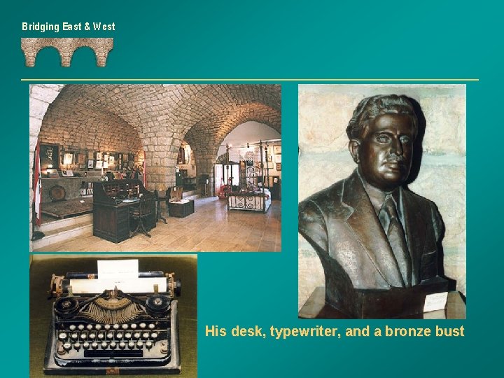 Bridging East & West His desk, typewriter, and a bronze bust 