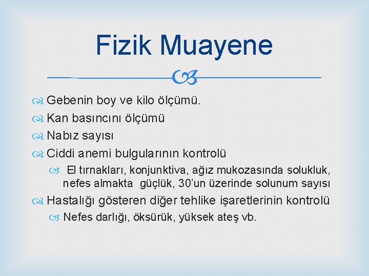 Fizik Muayene Gebenin boy ve kilo ölçümü. Kan basıncını ölçümü Nabız sayısı Ciddi anemi