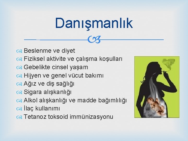 Danışmanlık Beslenme ve diyet Fiziksel aktivite ve çalışma koşulları Gebelikte cinsel yaşam Hijyen ve