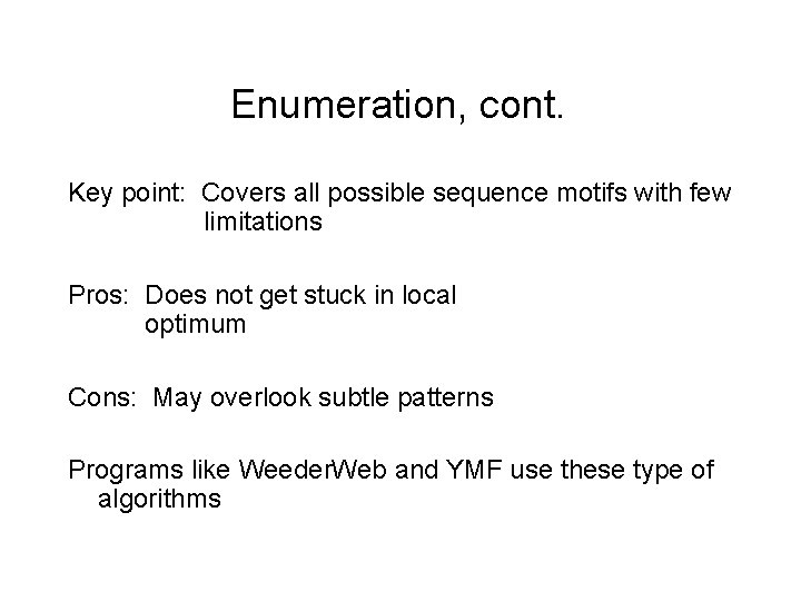 Enumeration, cont. Key point: Covers all possible sequence motifs with few limitations Pros: Does