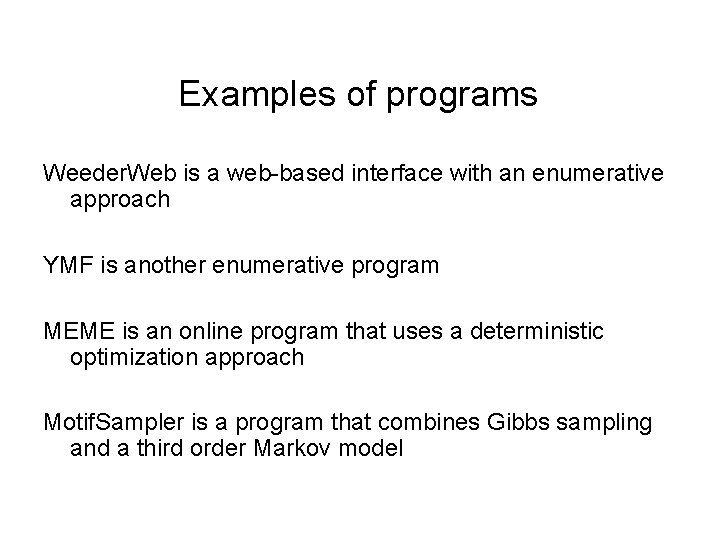 Examples of programs Weeder. Web is a web-based interface with an enumerative approach YMF