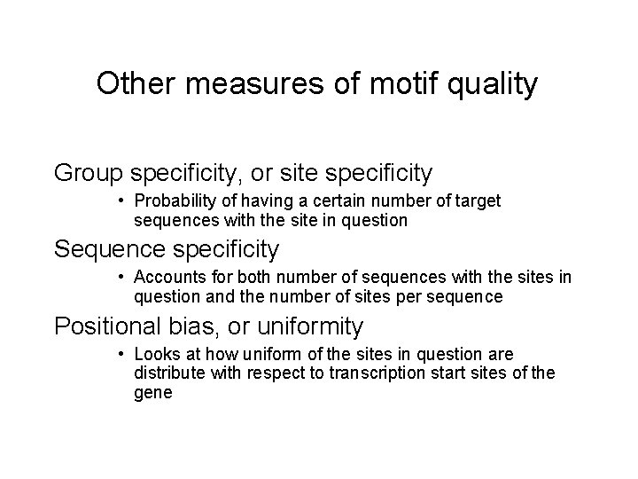 Other measures of motif quality Group specificity, or site specificity • Probability of having