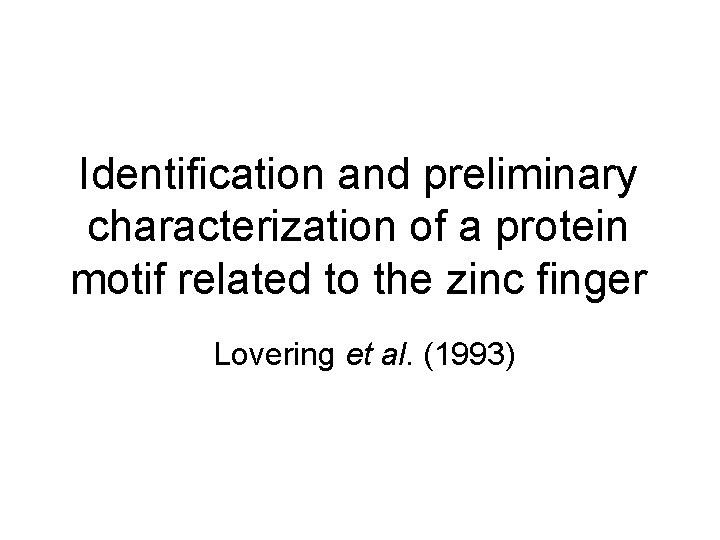 Identification and preliminary characterization of a protein motif related to the zinc finger Lovering