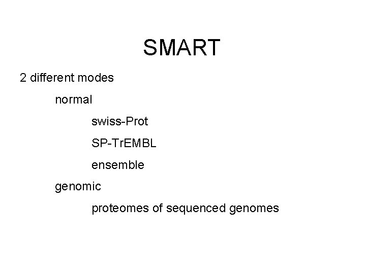 SMART 2 different modes normal swiss-Prot SP-Tr. EMBL ensemble genomic proteomes of sequenced genomes
