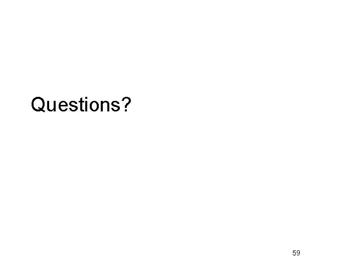 Questions? 59 