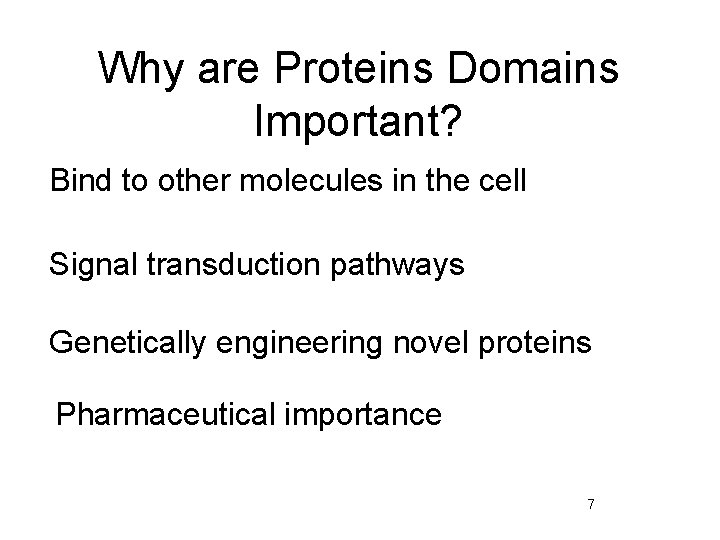 Why are Proteins Domains Important? Bind to other molecules in the cell Signal transduction
