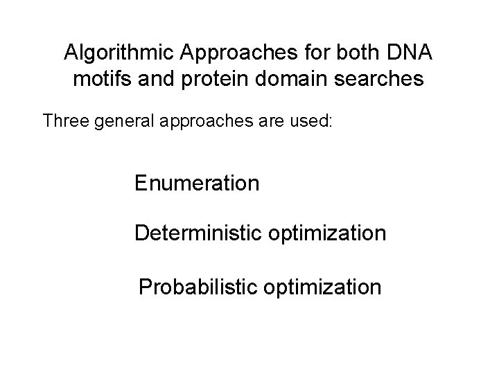 Algorithmic Approaches for both DNA motifs and protein domain searches Three general approaches are