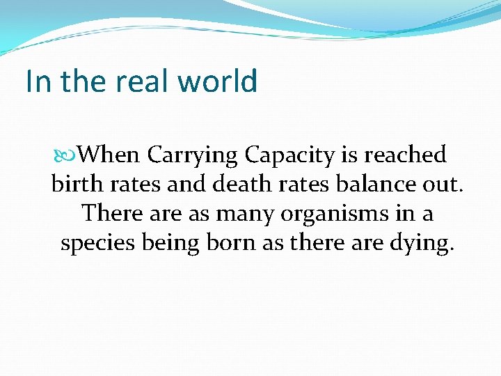 In the real world When Carrying Capacity is reached birth rates and death rates